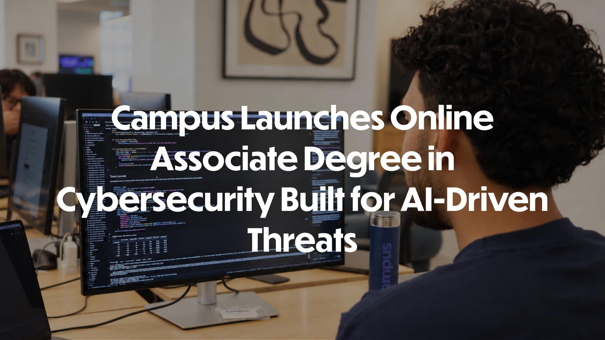 Campus Launches Online Associate Degree in Cybersecurity Built for AI-Driven Threats